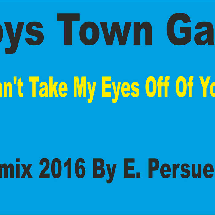 Boys Town Gang Can T Take My Eyes Off Of You Remix 16 By E Persueder Dj Enzo Persueder