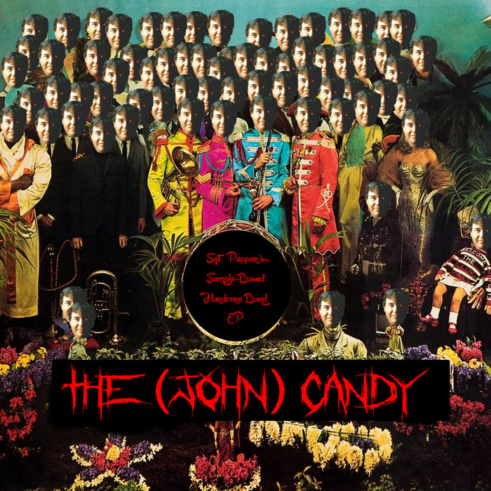 Sgt. Pepper's SampleBased Hardcore Band The (John) Candy