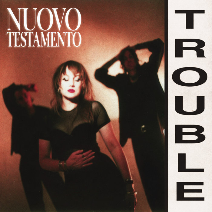 Trouble, by NUOVO TESTAMENTO