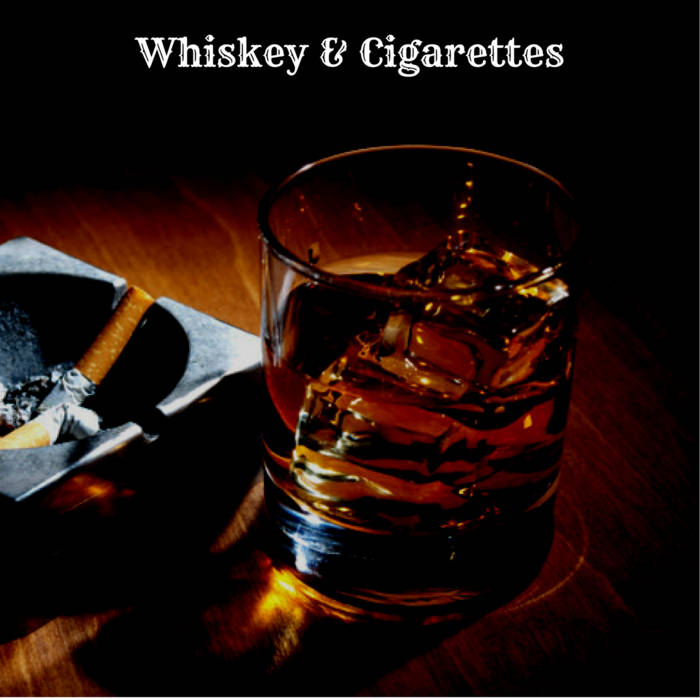 cigarettes and whisky song Whiskey & Cigarettes