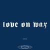 Love on Wax