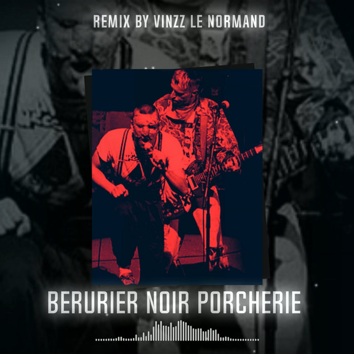 BERURIER NOIR Porcherie ( VINZZ LE NORMAND Remix 2023 ) vinzz le normand VINZZ LE NORMAND