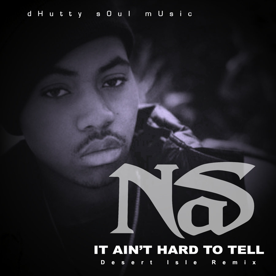 It Ain't Hard To Tell [dHutty SOul Desert Isle Remix] | Nas