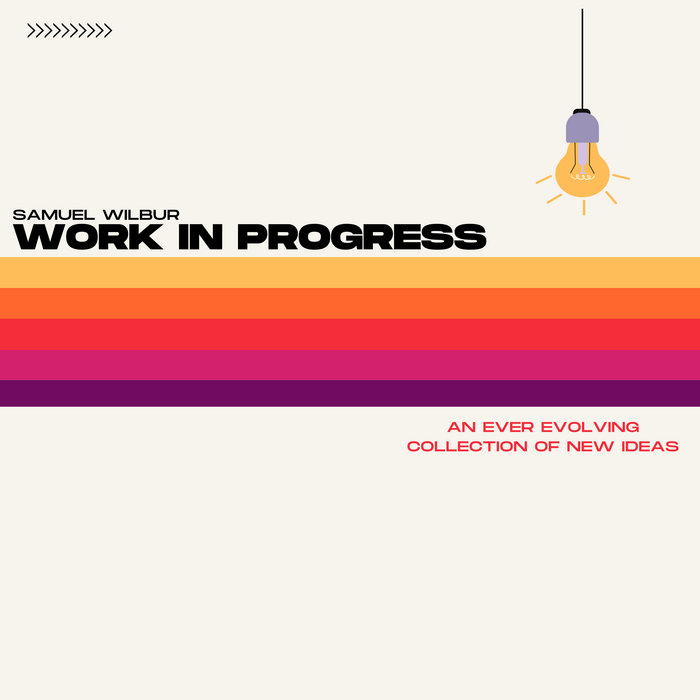 Work In Progress | Samuel Wilbur