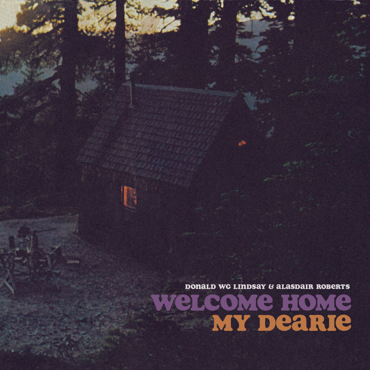 Welcome Home My Dearie | Donald WG Lindsay & Alasdair Roberts
