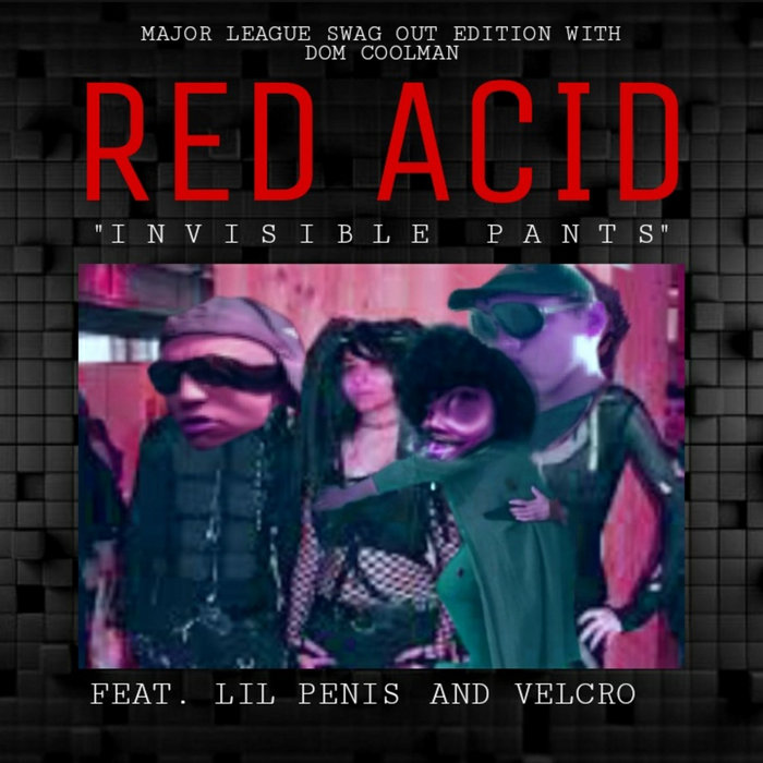 Invisible Pants (MAJOR LEAGUE SWAG OUT EDITION) RED ACID DSBP Records