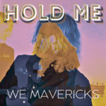 We Mavericks - Hold Me