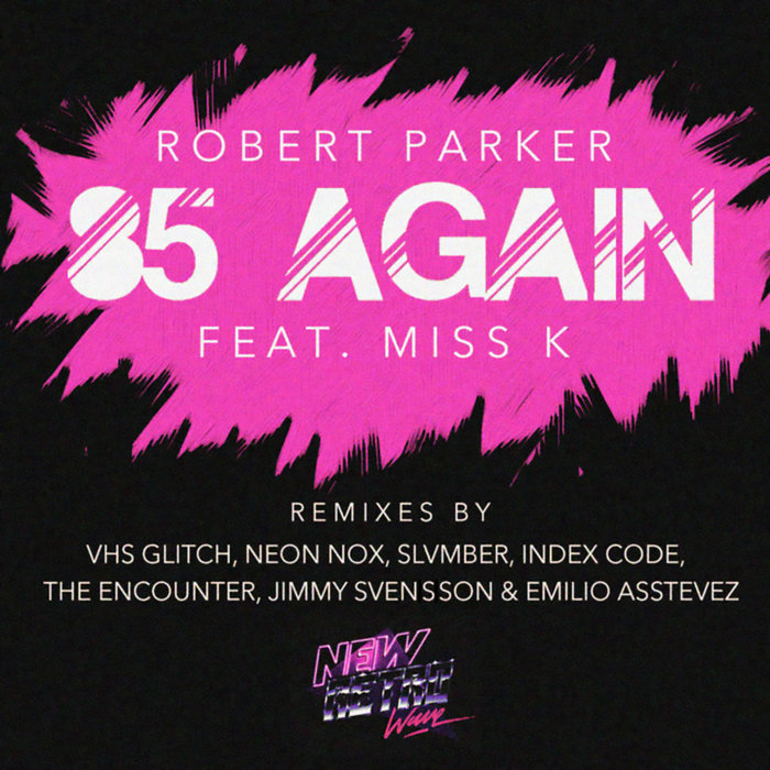 Robert Parker - '85 Again (Feat. Miss K) The Remixes | Robert