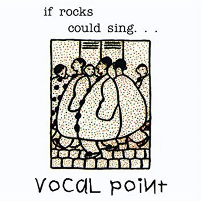 If Rocks Could Sing | Vocal Point
