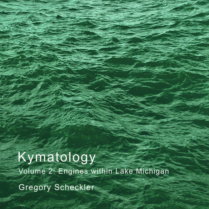 Gregory Scheckler - Kymatology, volume 2: Engines within Lake Michigan album artwork