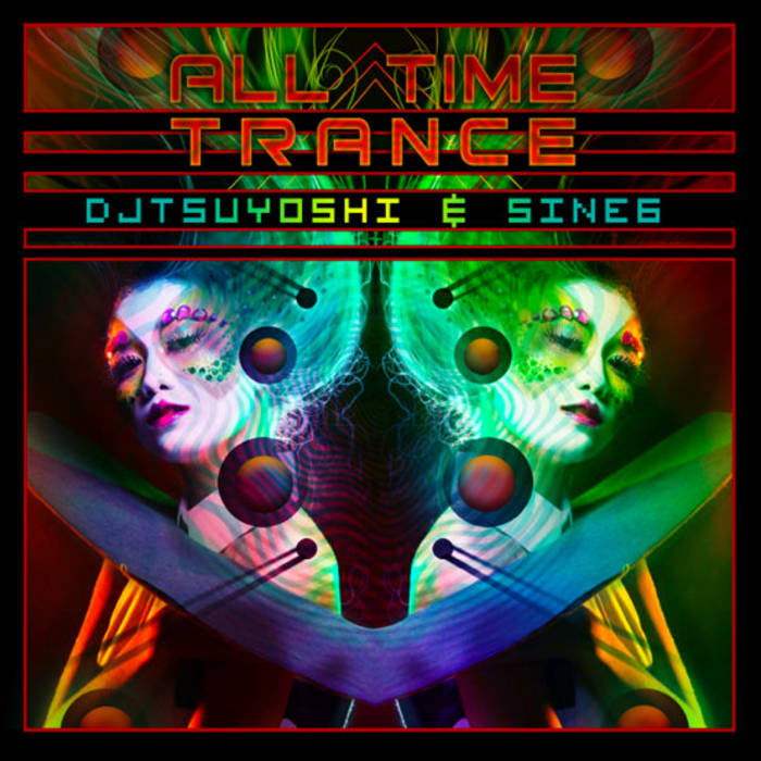 DJ TSUYOSHI & SINE6 - All Time Trance (Psycore Records) | Psy-Core