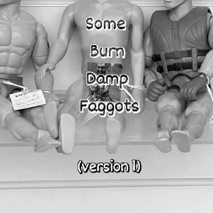 Some Burn Damp Faggots version 1 – Earl Hawk