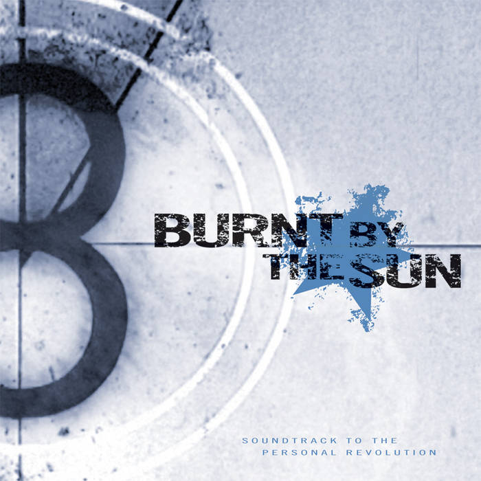Soundtrack to the Personal Revolution | Burnt By The Sun