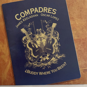 James Keelaghan — Buddy Where You BeenJames Keelaghan and Oscar Lopez Compadres