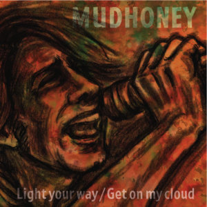 Mudhoney — Light Your Way / Get On my Cloud