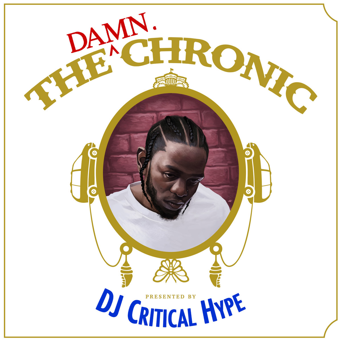 The Damn Chronic Kendrick Lamar Dr Dre Dj Critical Hype Dj Critical Hype