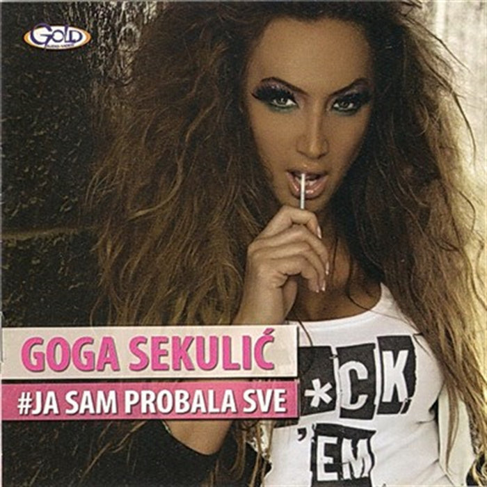 Ja Sam Probala Sve | Goga Sekulić