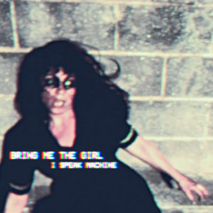 I Speak Machine — BRING ME THE GIRL
