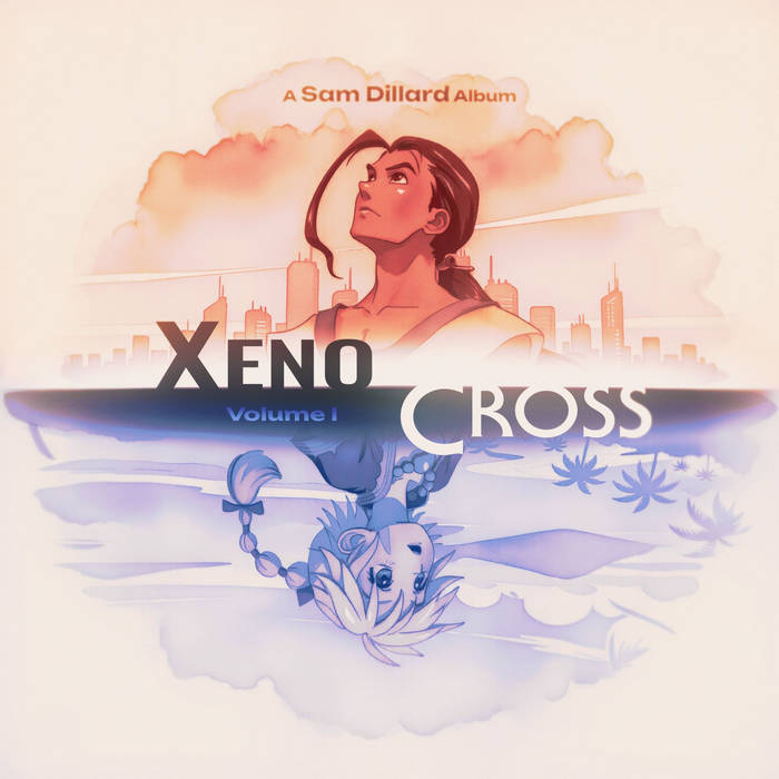 Xeno Cross- A Chrono Cross & Xenogears Tribute | Sam Dillard