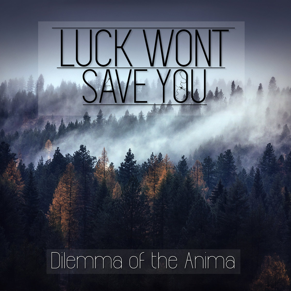 Luck Wont Save You - Dilemma of the Anima [EP] (2018)