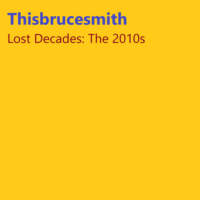 Lost Decades The 2010s Thisbrucesmith