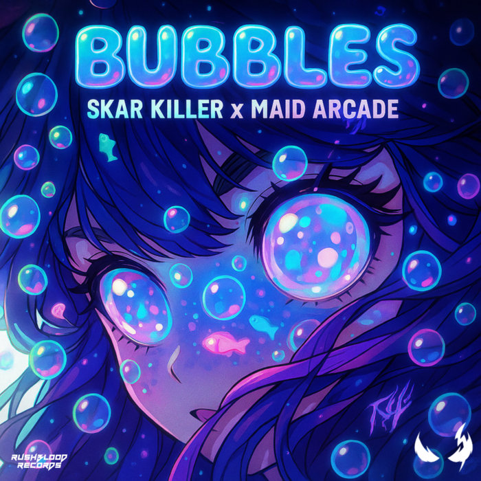 Bubbles | Skar Killer & Maid Arcade | Rushblood Records