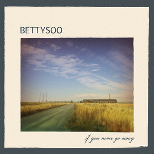 BettySoo — If You Never Go Away