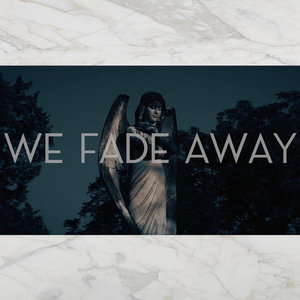 We Fade Away (Single) cover