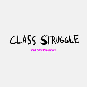Dog Park Dissidents — Class Struggle