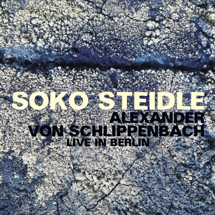 live in Berlin | SoKo Steidle + Alexander von Schlippenbach