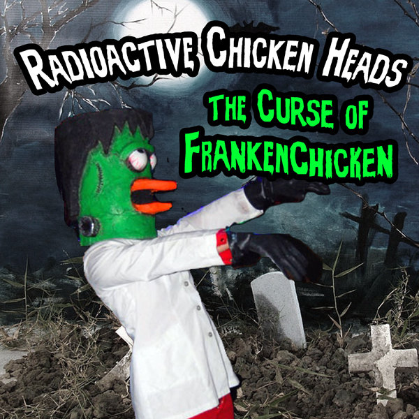 The Curse of Frankenchicken Radioactive Chicken Heads