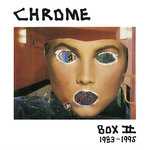 Chrome – Box II – 1983 -1995