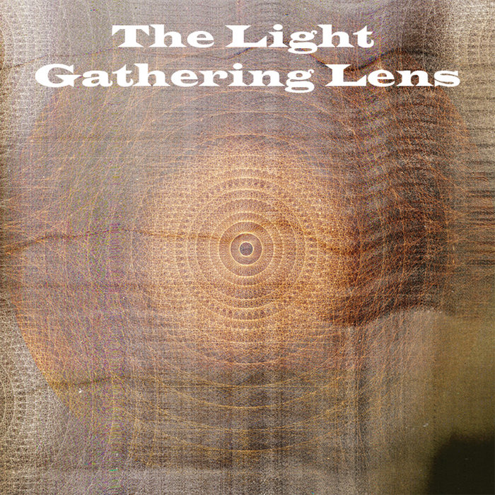 The Light Gathering Lens Eric Burnham The Light Gathering Lens