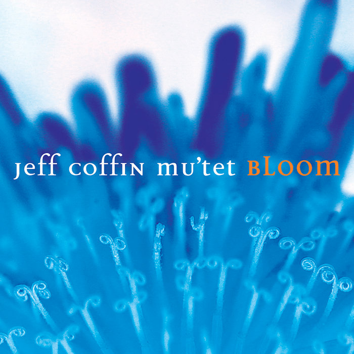 Bloom | Jeff Coffin & the Mu&rsquo;tet | Jeff Coffin