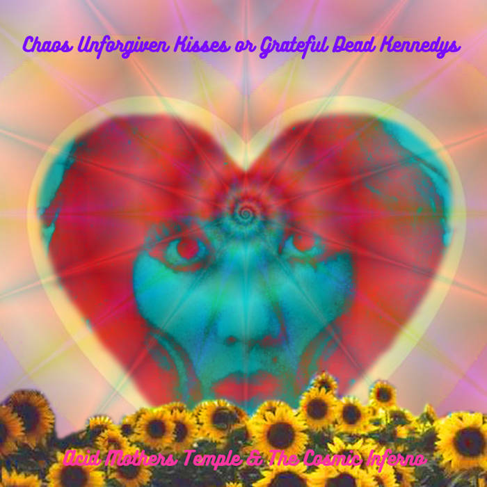 Chaos Unforgiven Kisses or Grateful Dead Kennedys | Acid Mothers