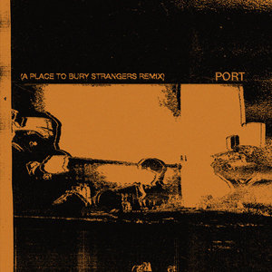 Port (A Place To Bury Strangers Remix) cover