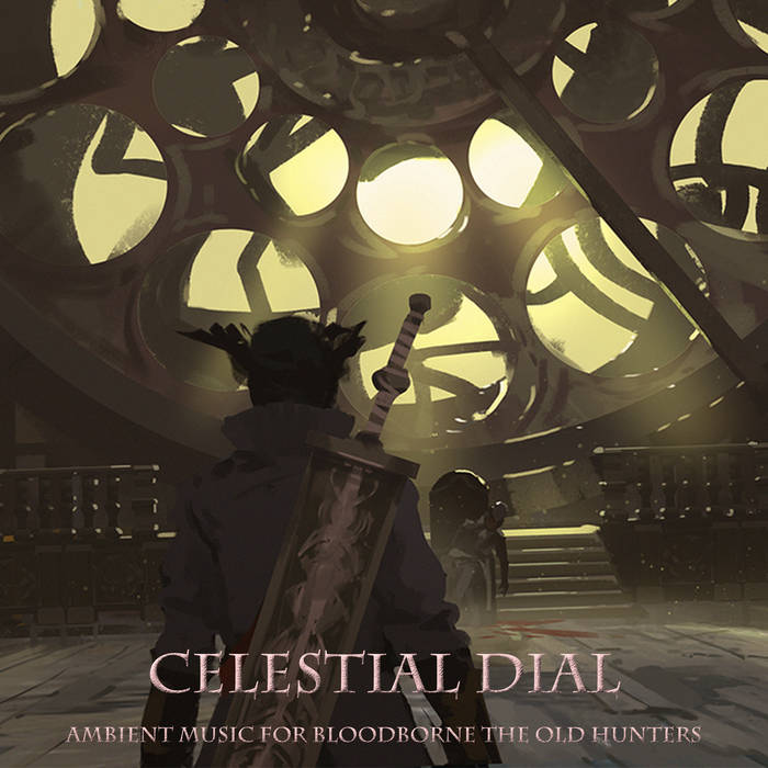 Celestial Dial Ambient Music for Bloodborne The Old Hunters