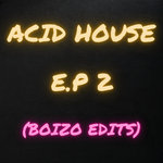 Acid House E.P 2 (Boizo Edits)