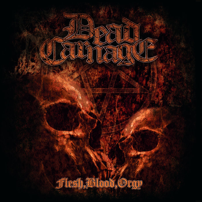 Flesh, Blood, Orgy | Dead Carnage