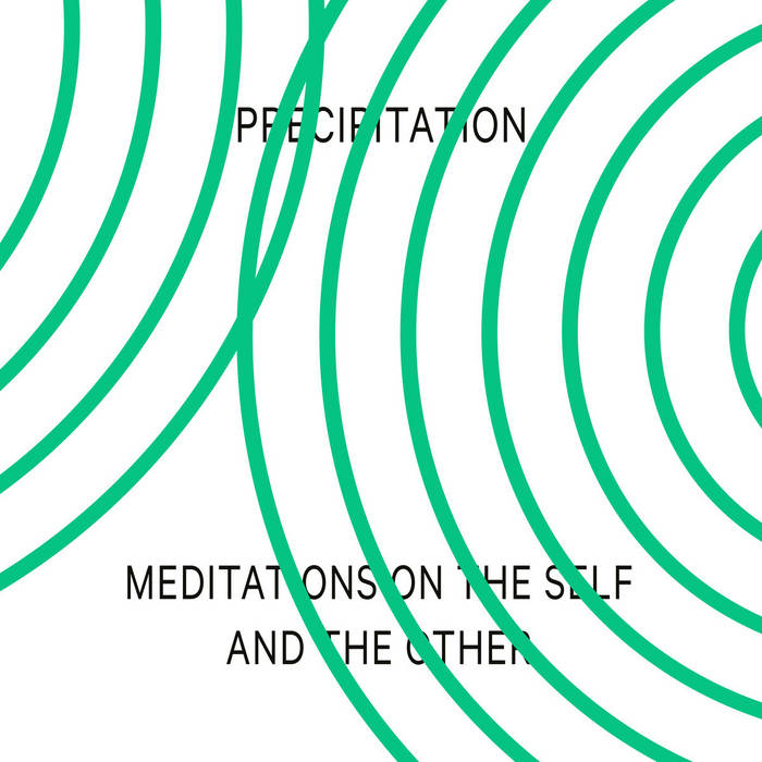 Meditations on the Self and the Other | Precipitation