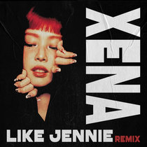Like Jennie (XENA Remix)