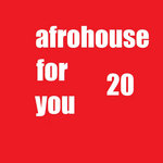 afrohouse for you 20