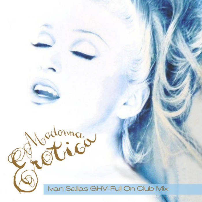 Madonna - Erotica (Ivan Sallas GHV-Full On Club Mix) + alt version