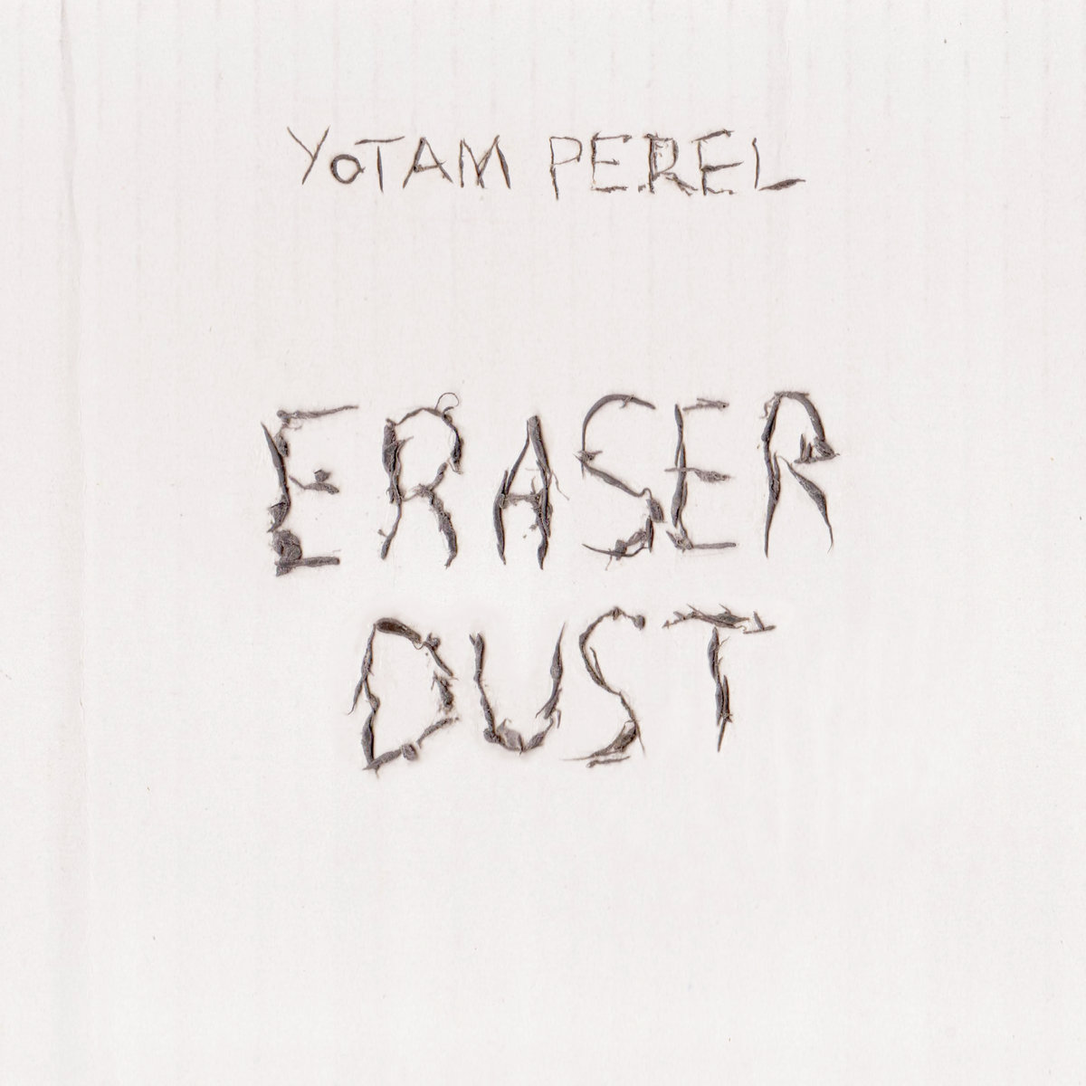 Eraser Dust Yotam Perel Perel