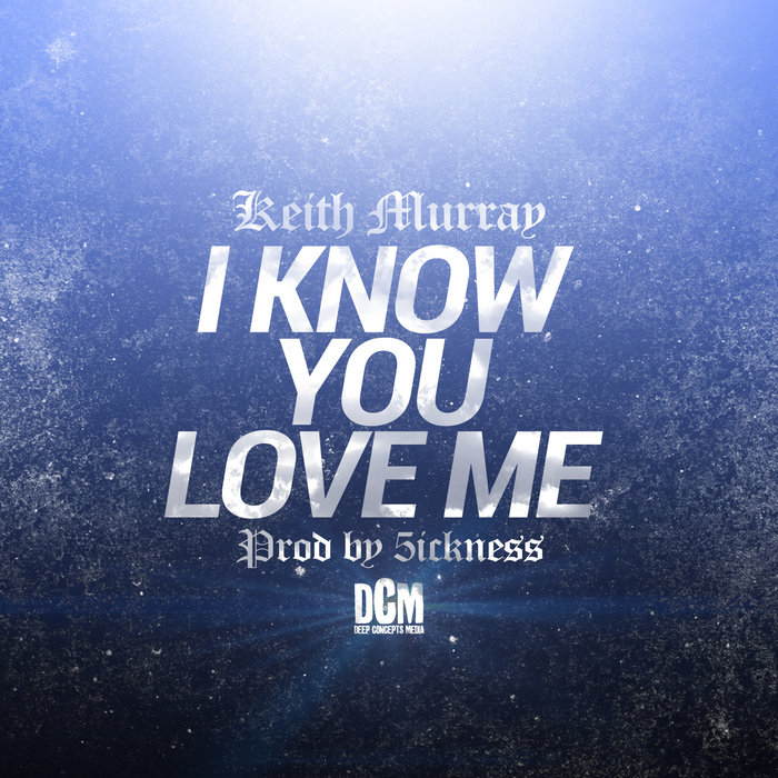 I Know You Love Me prod 5ickness Keith Murray Deep Concepts Media