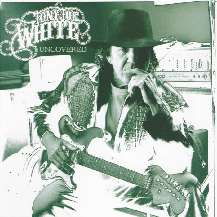 ★【トニージョー本人サイン入】TONY JOE WHITE /UNCOVERED Uncovered | Tony Joe White