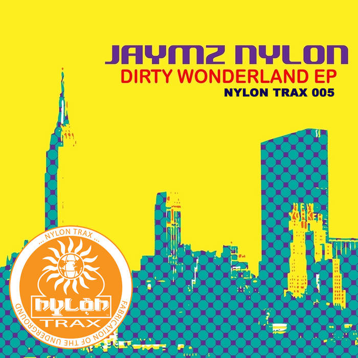 Jaymz Nylon – A Side Dirty Wonderland EP | Jaymz Nylon | Nylon Trax