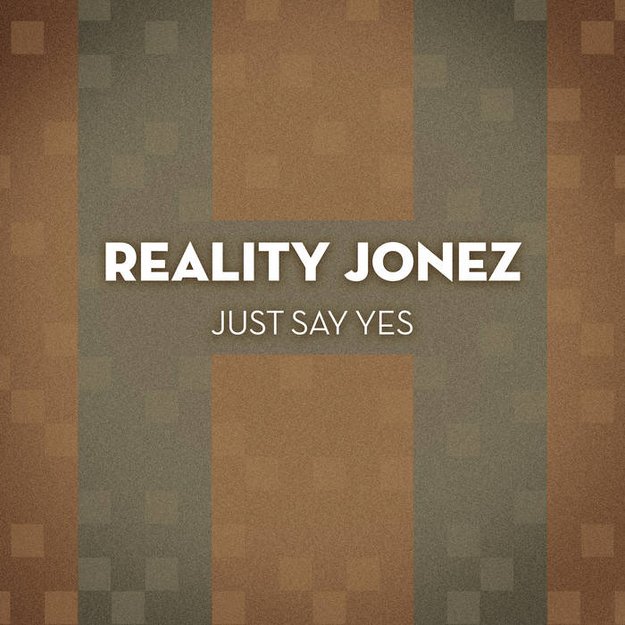 Just Say Yes | Reality Jonez | Cavi Sounds
