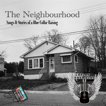 The Neighbourhood: Songs & Stories of a Blue Collar Raising cover art