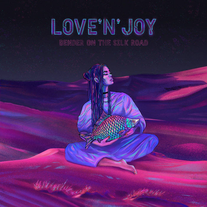 Bender on the Silk Road | Love'n'Joy